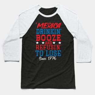 Merica Drinking Booze And Refusing To Loose Since 1776 Baseball T-Shirt